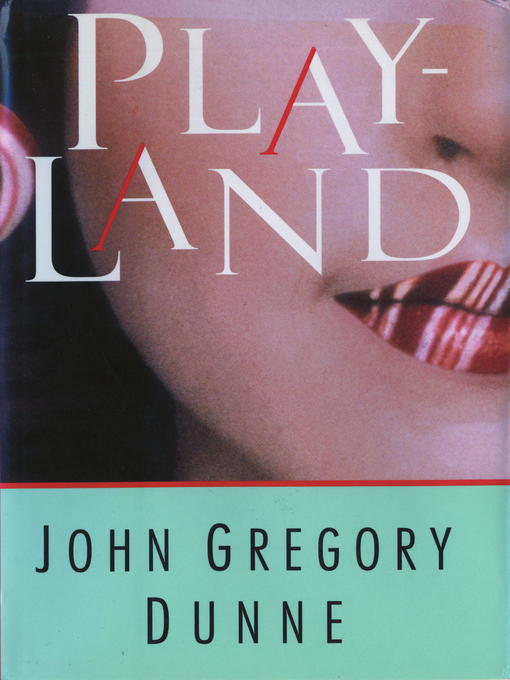 Title details for Playland by John Gregory Dunne - Available